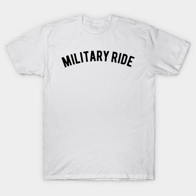 Military Ride T-Shirt by ShirtyLife